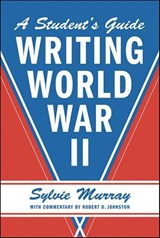 Writing World War II - Sylvie Murray ; Robert D. Johnston - 9781466801363