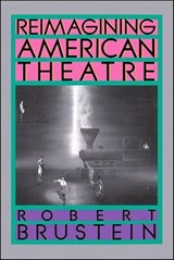 Reimagining American Theatre - Robert Brustein - 9781466805415