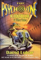 The Psychozone: Kidzilla & Other Tales - David Lubar - 9781466824836