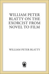 William Peter Blatty on The Exorcist from Novel to Film - William Peter Blatty - 9781466834804