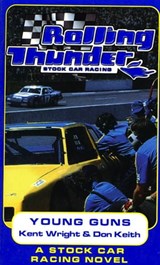 Rolling Thunder Stock Car Racing: Young Guns - Kent Wright ; Don Keith - 9781466874237