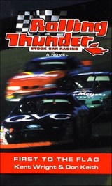 Rolling Thunder Stock Car Racing: First to the Flag - Kent Wright ; Don Keith - 9781466874244