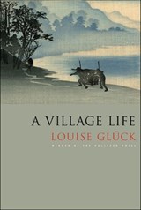 A Village Life - Louise Glück - 9781466875630