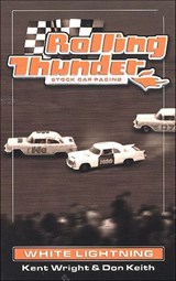 Rolling Thunder Stock Car Racing: White Lightning - Kent Wright ; Don Keith - 9781466875760