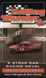 Rolling Thunder Stock Car Racing: Race to Glory - Kent Wright ; Don Keith - 9781466875784