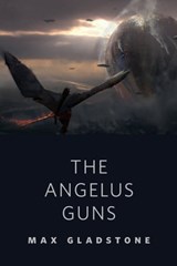 The Angelus Guns - Max Gladstone - 9781466878822