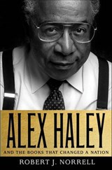 Alex Haley and the Books That Changed a Nation - Robert J. Norrell - 9781466879317