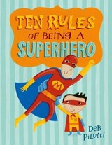 Ten Rules of Being a Superhero - Deb Pilutti - 9781466882270