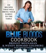 The Blue Bloods Cookbook - Bridget Moynahan ; Wendy Howard Goldberg ; Chris Peterson - 9781466884809