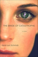 The Bride of Catastrophe - Heidi Jon Schmidt - 9781466886100