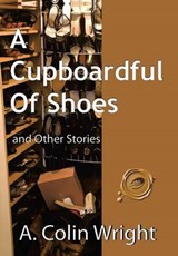 A Cupboardful of Shoes - A Colin Wright - 9781466900974
