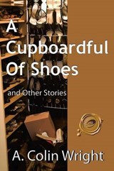 A Cupboardful of Shoes - A Colin Wright - 9781466900981