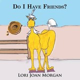 Do I Have Friends? - Lori Joan Morgan - 9781466904811