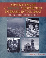 Adventures of a "Gringo" Researcher in Brazil in the 1960's - CURRAN,  Mark J. - 9781466965768