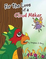 For the Love of a Cloud Maker - Stephen J Gray - 9781466980044