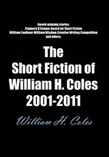 The Short Fiction of William H. Coles 2001-2011 - William H Coles - 9781467026697