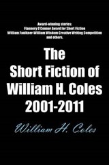 The Short Fiction of William H. Coles 2001-2011 - William H Coles - 9781467026703