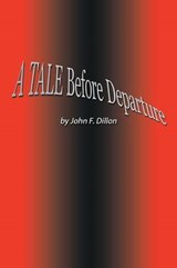 A Tale Before Departure - John Dillon - 9781467037686