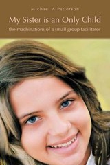 My Sister Is an Only Child - Michael A Patterson - 9781467043809