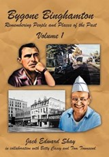 Bygone Binghamton - Jack Edward Shay - 9781467065009