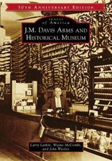 J. M. Davis Arms and Historical Museum - LARKIN,  Larry ; McCombs, Wayne ; Wooley, John - 9781467104043