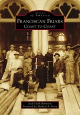Franciscan Friars: Coast to Coast - Jack Clark Robinson - 9781467104197