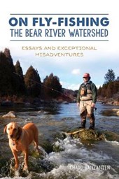 On Fly-Fishing the Bear River Watershed: Essays and Exceptional Misadventures