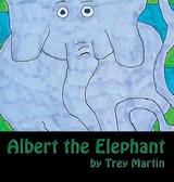 Albert the Elephant - Trey Allen Martin - 9781467580618