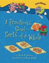 A Fraction's Goal -- Parts of a Whole - Brian P. Cleary - 9781467713801