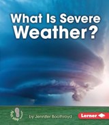 What Is Severe Weather? - Jennifer Boothroyd - 9781467744997