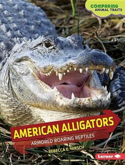 American Alligators: Armored Roaring Reptiles, Rebecca E. Hirsch - Gebonden - 9781467779845