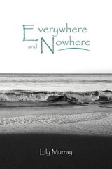 Everywhere and Nowhere - Lily Murray - 9781467887366