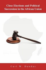 Close Elections and Political Succession in the African Union - Carl W Dundas - 9781467889728