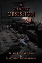 A Deadly Obsession - Brian Richardson; Matthew Richardson - 9781468524536