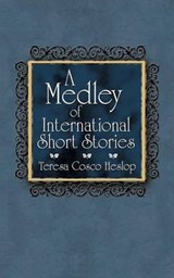 A Medley of International Short Stories - Teresa Cosco Heslop - 9781468551532