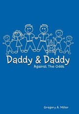 Daddy & Daddy Against the Odds - Gregory A Miller - 9781468552287