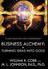Business Alchemy - William R Cobb; M L Johnson Ed D Ph D - 9781468587852