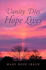 Vanity Dies - Hope Lives - Mary Hope Ibach - 9781469141800