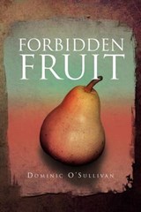 Forbidden Fruit - Dominic O'Sullivan - 9781469175577