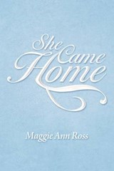 She Came Home - Maggie Ann Ross - 9781469180700