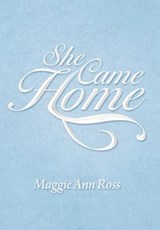 She Came Home - Maggie Ann Ross - 9781469180717