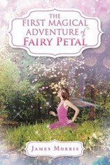 The First Magical Adventure of Fairy Petal - James Morris - 9781469195025