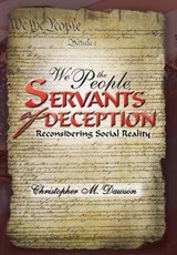 We the People, Servants of Deception - Christopher M Dawson - 9781469197760