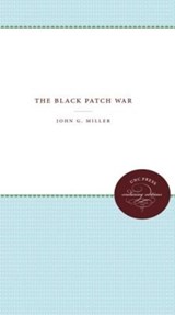 The Black Patch War - MILLER,  John G. - 9781469608587