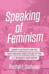 Speaking of Feminism - Rachel F. Seidman - 9781469653075