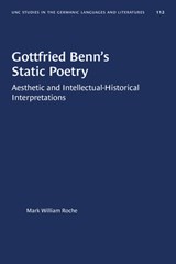 Gottfried Benn's Static Poetry - Mark William Roche - 9781469656786