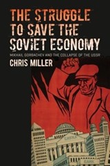 The Struggle to Save the Soviet Economy - Chris Miller - 9781469661537