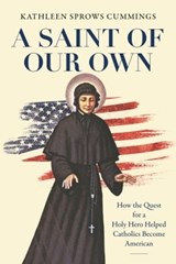 A Saint of Our Own - Kathleen Sprows Cummings - 9781469665535