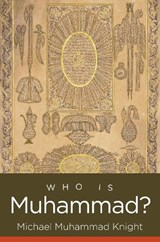 Who Is Muhammad? - Michael Muhammad Knight - 9781469675411