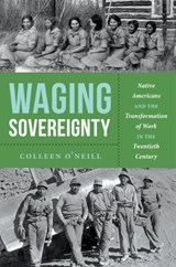 Waging Sovereignty - Colleen O’Neill - 9781469693279